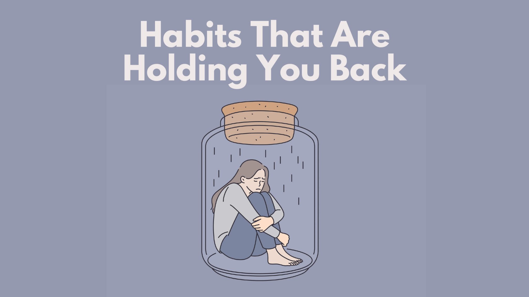 The Habits That Are Holding You Back Make Me Better