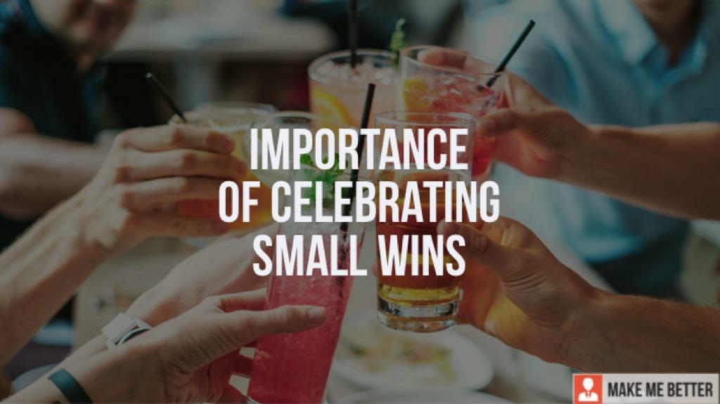 What Is The Importance Of Celebrating Small Wins Make Me Better