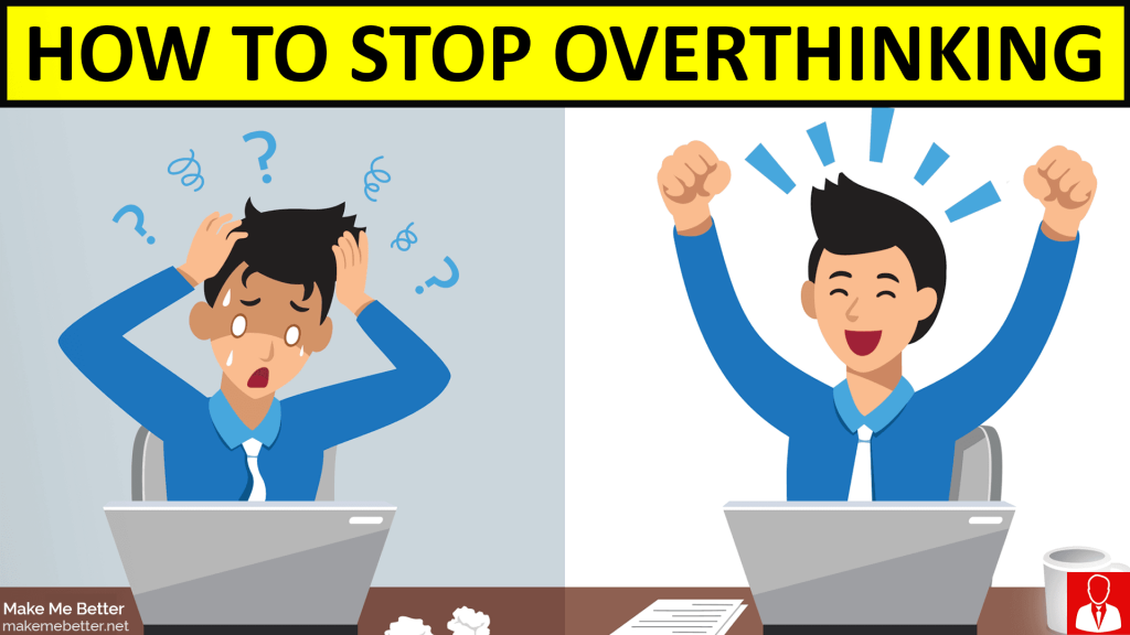 How To Stop Overthinking Easy Ways Make Me Better