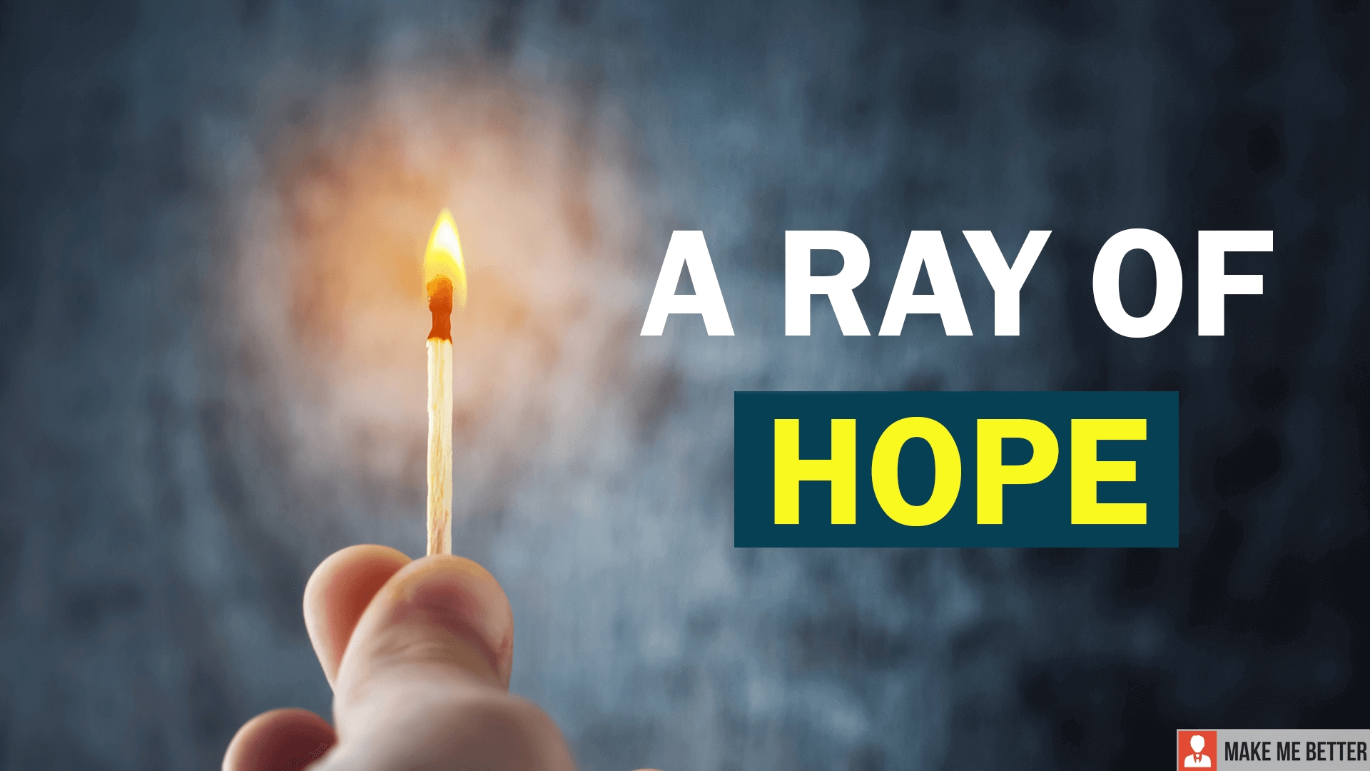 A Ray Of Hope Can Change Your Life Make Me Better