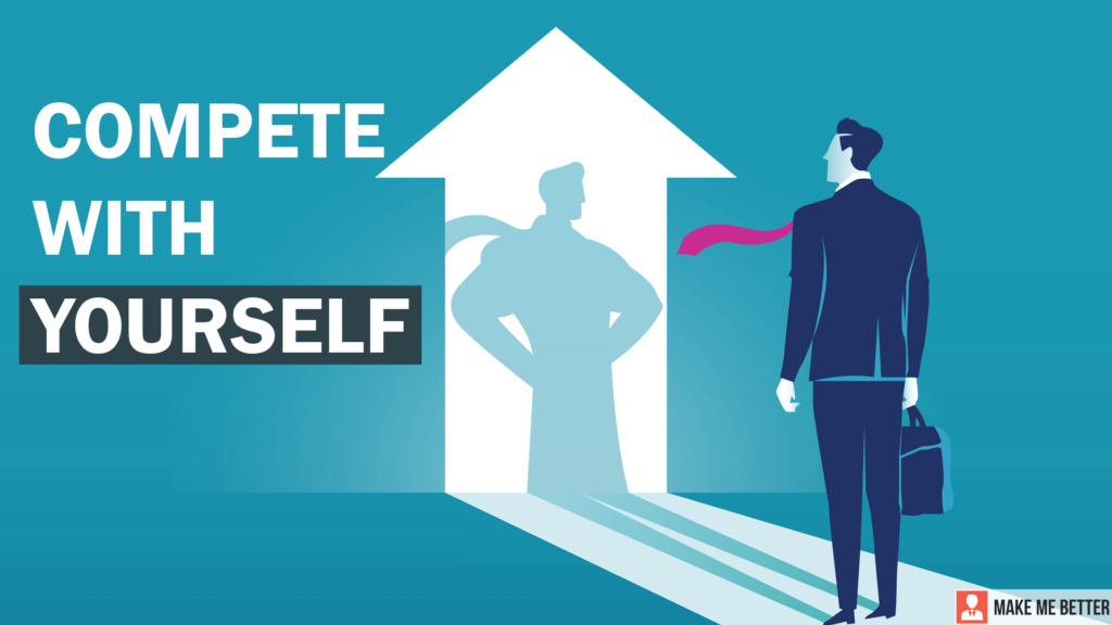 6 Reasons why you should Compete With Yourself rather than Others