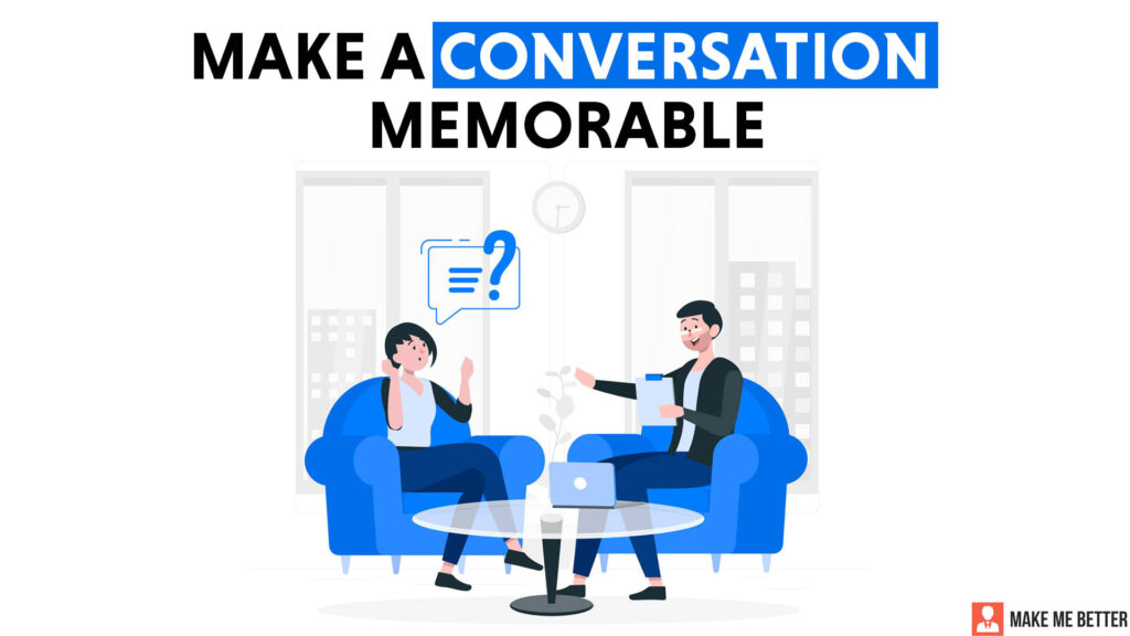 how-to-make-a-conversation-memorable-make-me-better