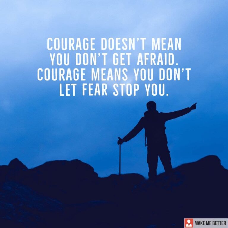 courage-doesn-t-mean-you-don-t-get-afraid-courage-means-you-don-t-let