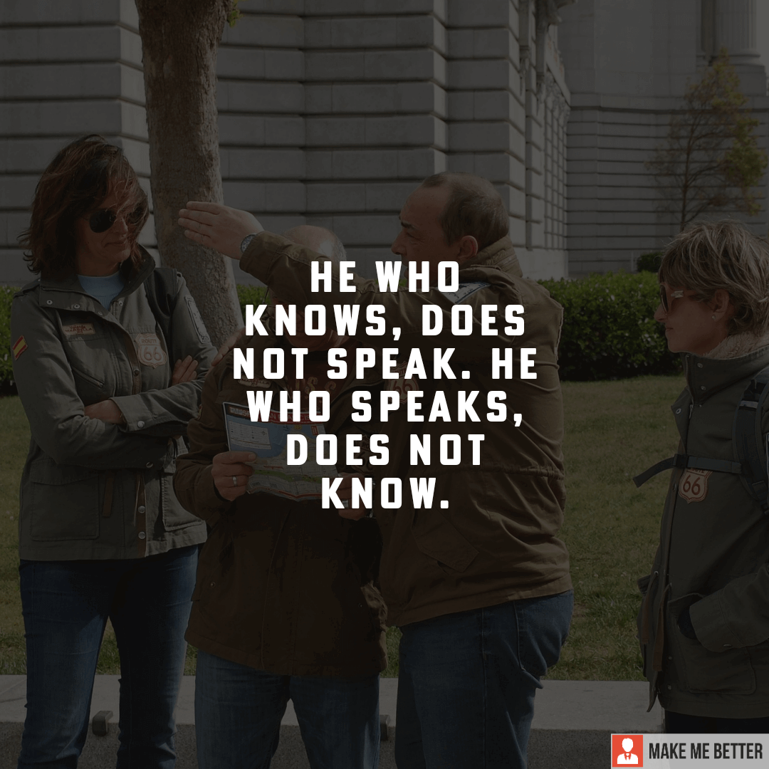 he-who-knows-does-not-speak-he-who-speaks-does-not-know-make-me