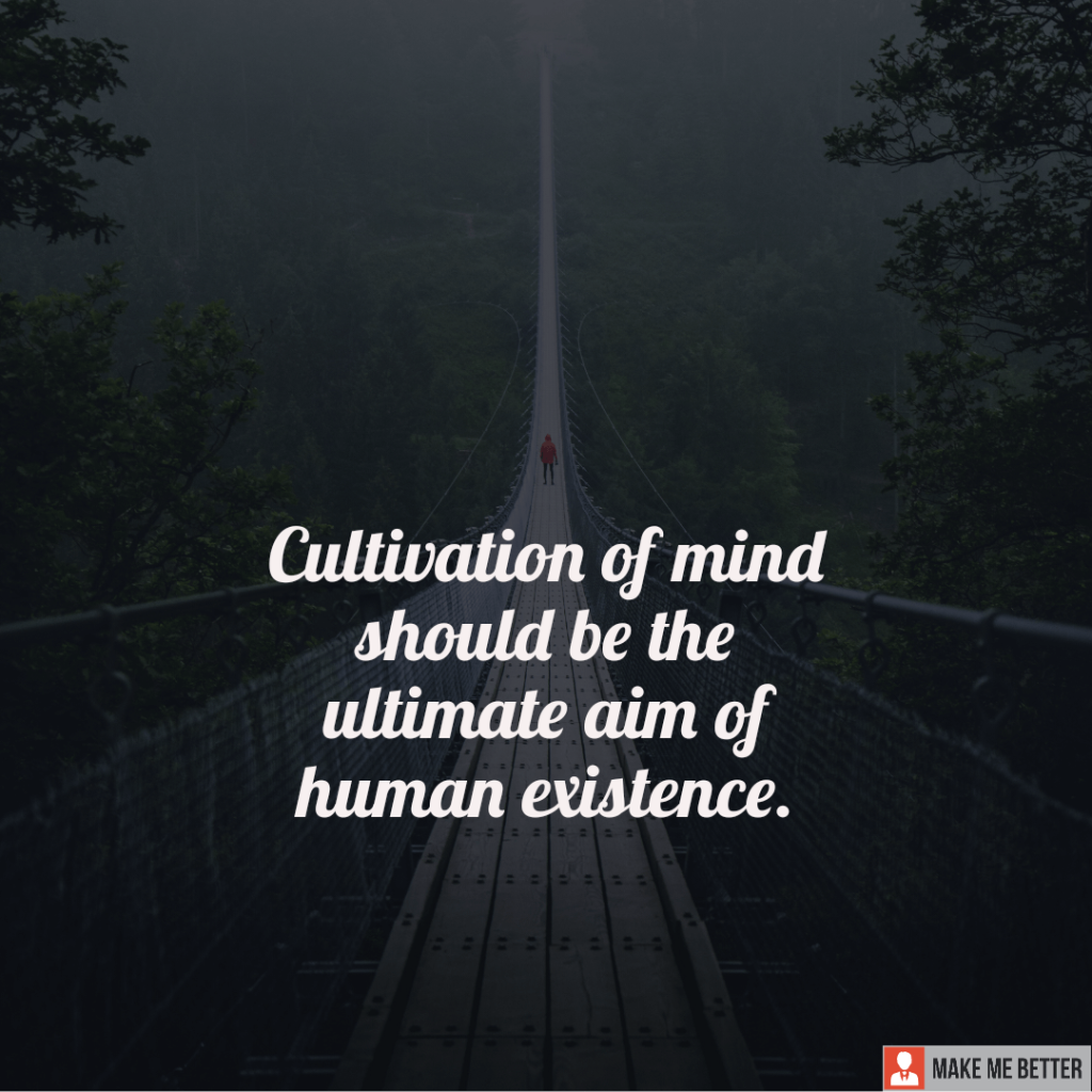 cultivation-of-mind-should-be-the-ultimate-aim-of-human-existence