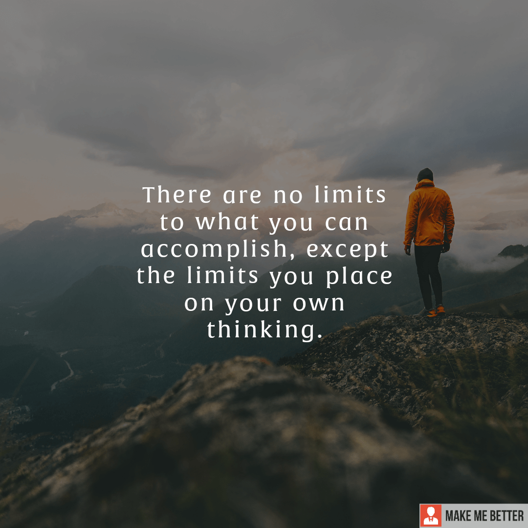 There are no limits to what you can accomplish, except the limits you ...